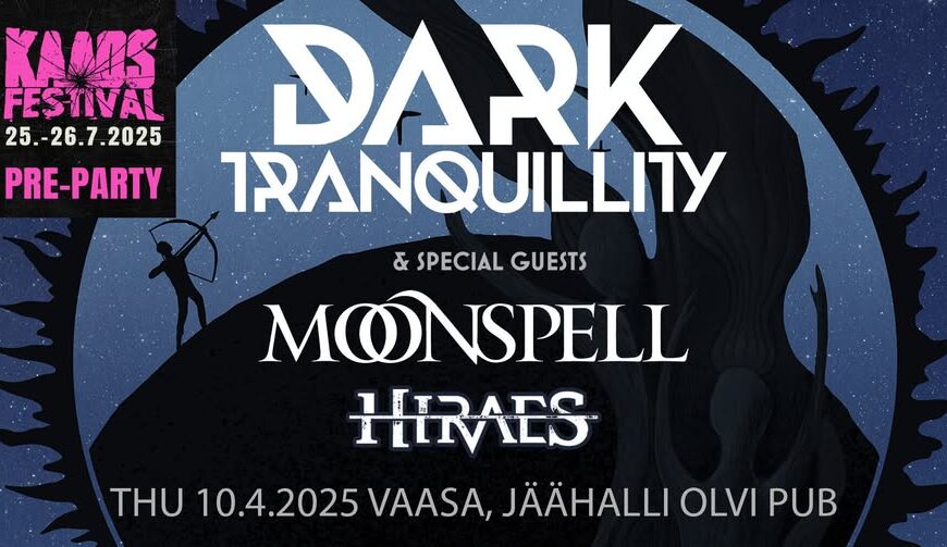 Kaaos Festivat Pre-Party: Dark Tranquillity, Moonspell & Hiraes